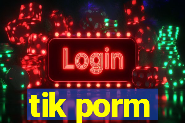 tik porm